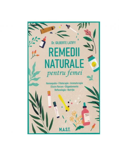 Remedii naturale pentru femei Aromaterapie, Fitoterapie, Homeopatie